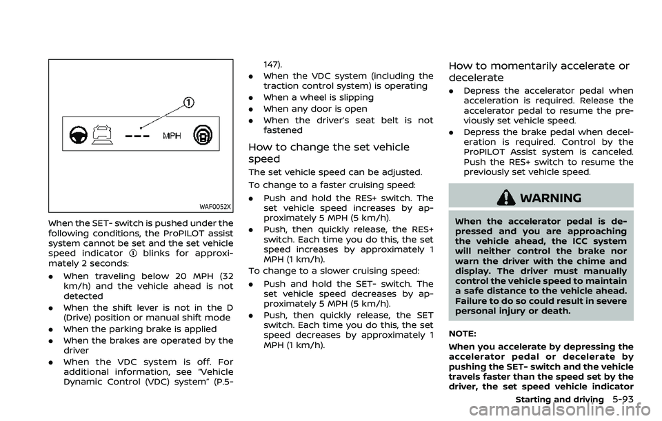 NISSAN ROGUE SPORT 2019  Owners Manual WAF0052X
When the SET- switch is pushed under the
following conditions, the ProPILOT assist
system cannot be set and the set vehicle
speed indicator
blinks for approxi-
mately 2 seconds:
. When travel