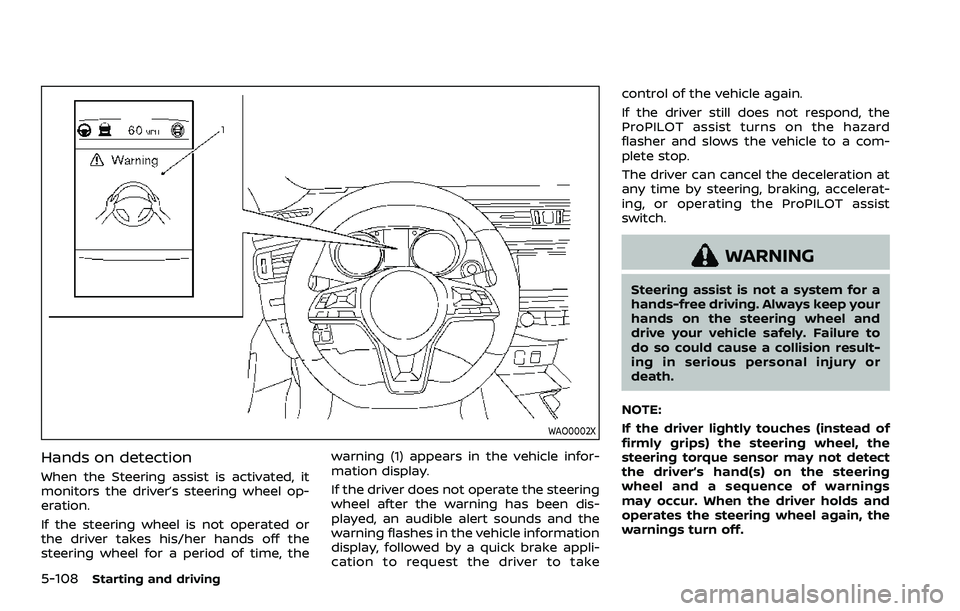 NISSAN ROGUE SPORT 2019  Owners Manual 5-108Starting and driving
WAO0002X
Hands on detection
When the Steering assist is activated, it
monitors the driver’s steering wheel op-
eration.
If the steering wheel is not operated or
the driver 
