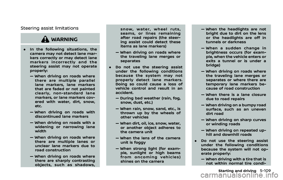 NISSAN ROGUE SPORT 2019  Owners Manual Steering assist limitations
WARNING
.In the following situations, the
camera may not detect lane mar-
kers correctly or may detect lane
markers incorrectly and the
steering assist may not operate
prop