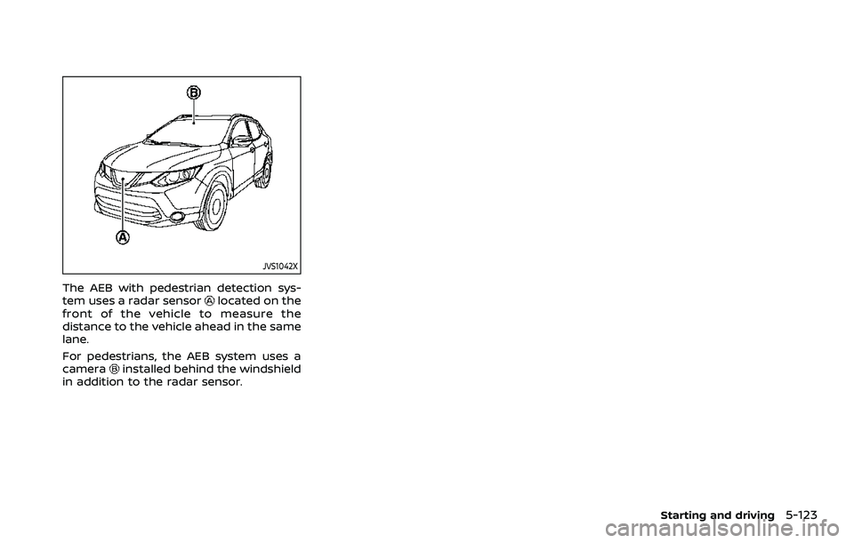 NISSAN ROGUE SPORT 2019  Owners Manual JVS1042X
The AEB with pedestrian detection sys-
tem uses a radar sensorlocated on the
front of the vehicle to measure the
distance to the vehicle ahead in the same
lane.
For pedestrians, the AEB syste