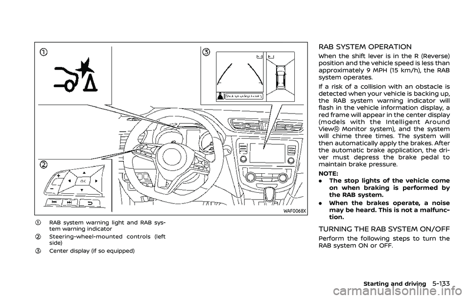 NISSAN ROGUE SPORT 2019 Owners Manual WAF0068X
RAB system warning light and RAB sys-
tem warning indicator
Steering-wheel-mounted controls (left
side)
Center display (if so equipped)
RAB SYSTEM OPERATION
When the shift lever is in the R ( NISSAN ROGUE SPORT 2019 Owners Manual WAF0068X
RAB system warning light and RAB sys-
tem warning indicator
Steering-wheel-mounted controls (left
side)
Center display (if so equipped)
RAB SYSTEM OPERATION
When the shift lever is in the R (
