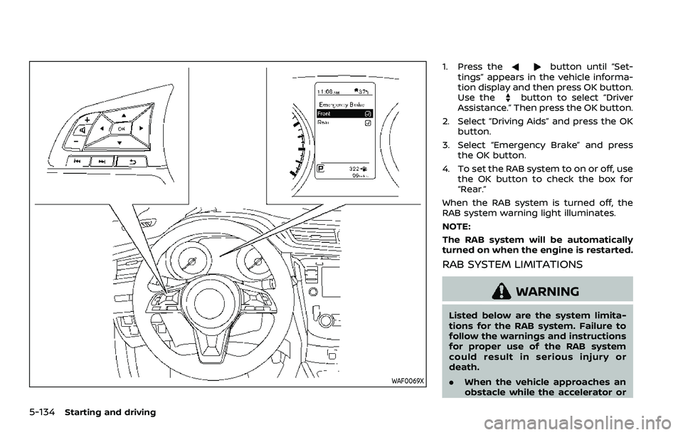 NISSAN ROGUE SPORT 2019 Owners Manual 5-134Starting and driving
WAF0069X
1. Press thebutton until “Set-
tings” appears in the vehicle informa-
tion display and then press OK button.
Use the
button to select “Driver
Assistance.” Th NISSAN ROGUE SPORT 2019 Owners Manual 5-134Starting and driving
WAF0069X
1. Press thebutton until “Set-
tings” appears in the vehicle informa-
tion display and then press OK button.
Use the
button to select “Driver
Assistance.” Th