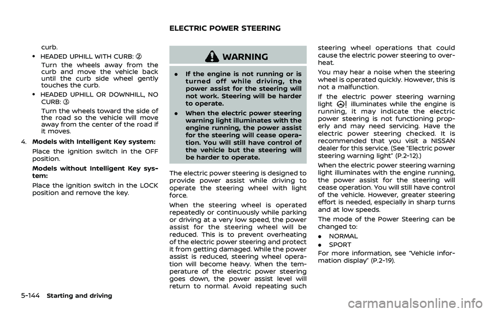 NISSAN ROGUE SPORT 2019 Owners Manual 5-144Starting and driving
curb..HEADED UPHILL WITH CURB:
Turn the wheels away from the
curb and move the vehicle back
until the curb side wheel gently
touches the curb.
.HEADED UPHILL OR DOWNHILL, NOC NISSAN ROGUE SPORT 2019 Owners Manual 5-144Starting and driving
curb..HEADED UPHILL WITH CURB:
Turn the wheels away from the
curb and move the vehicle back
until the curb side wheel gently
touches the curb.
.HEADED UPHILL OR DOWNHILL, NOC