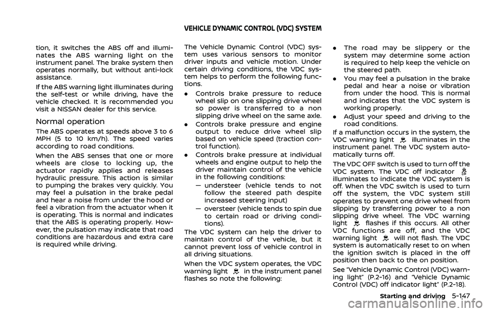 NISSAN ROGUE SPORT 2019 Owners Manual tion, it switches the ABS off and illumi-
nates the ABS warning light on the
instrument panel. The brake system then
operates normally, but without anti-lock
assistance.
If the ABS warning light illum NISSAN ROGUE SPORT 2019 Owners Manual tion, it switches the ABS off and illumi-
nates the ABS warning light on the
instrument panel. The brake system then
operates normally, but without anti-lock
assistance.
If the ABS warning light illum