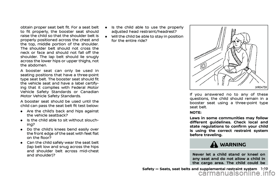 NISSAN ROGUE SPORT 2019 Owners Guide obtain proper seat belt fit. For a seat belt
to fit properly, the booster seat should
raise the child so that the shoulder belt is
properly positioned across the chest and
the top, middle portion of t NISSAN ROGUE SPORT 2019 Owners Guide obtain proper seat belt fit. For a seat belt
to fit properly, the booster seat should
raise the child so that the shoulder belt is
properly positioned across the chest and
the top, middle portion of t