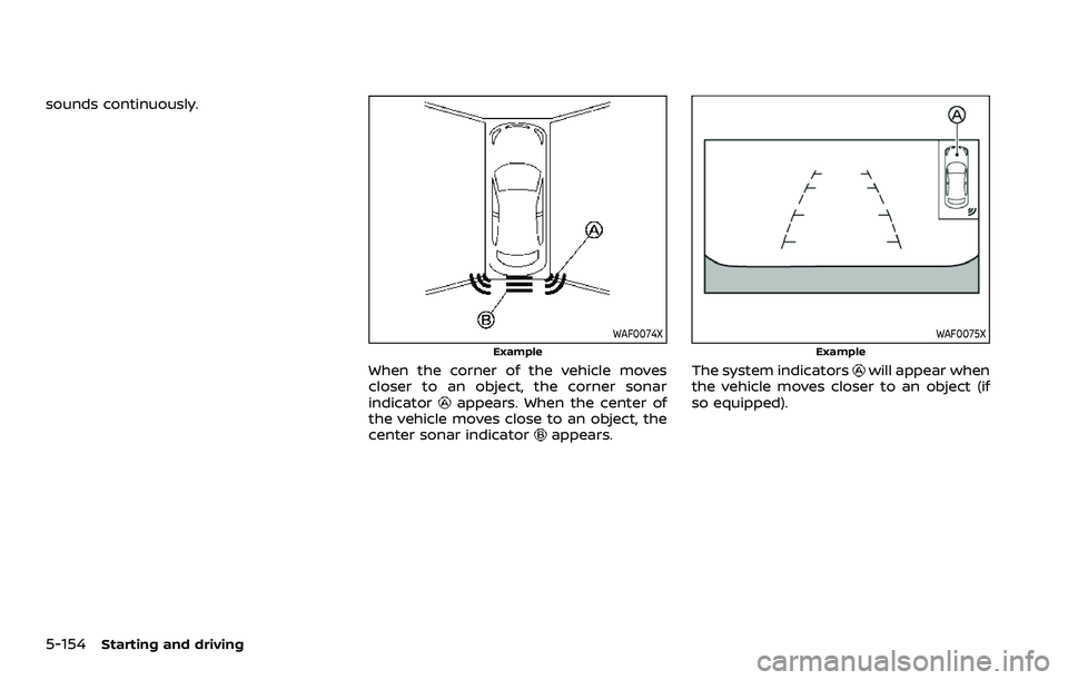 NISSAN ROGUE SPORT 2019 Owners Manual 5-154Starting and driving
sounds continuously.
WAF0074X
Example
When the corner of the vehicle moves
closer to an object, the corner sonar
indicator
appears. When the center of
the vehicle moves close NISSAN ROGUE SPORT 2019 Owners Manual 5-154Starting and driving
sounds continuously.
WAF0074X
Example
When the corner of the vehicle moves
closer to an object, the corner sonar
indicator
appears. When the center of
the vehicle moves close