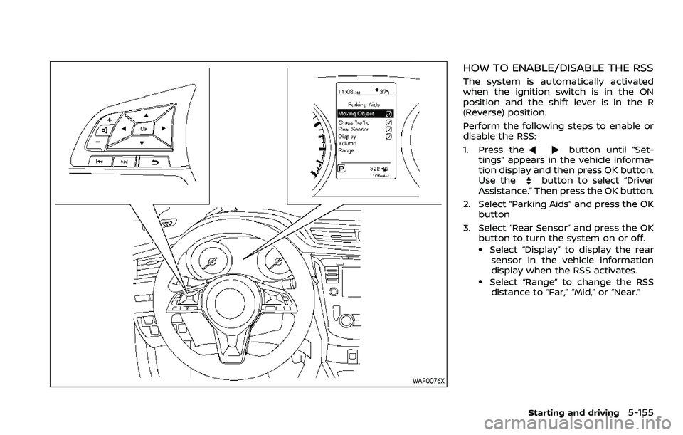 NISSAN ROGUE SPORT 2019 Owners Manual WAF0076X
HOW TO ENABLE/DISABLE THE RSS
The system is automatically activated
when the ignition switch is in the ON
position and the shift lever is in the R
(Reverse) position.
Perform the following st NISSAN ROGUE SPORT 2019 Owners Manual WAF0076X
HOW TO ENABLE/DISABLE THE RSS
The system is automatically activated
when the ignition switch is in the ON
position and the shift lever is in the R
(Reverse) position.
Perform the following st