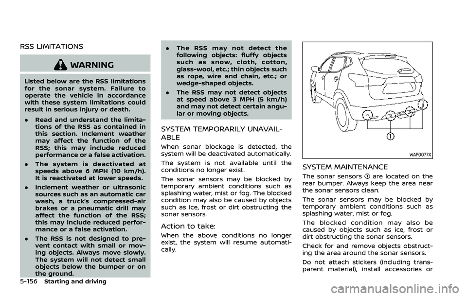 NISSAN ROGUE SPORT 2019 Owners Manual 5-156Starting and driving
RSS LIMITATIONS
WARNING
Listed below are the RSS limitations
for the sonar system. Failure to
operate the vehicle in accordance
with these system limitations could
result in NISSAN ROGUE SPORT 2019 Owners Manual 5-156Starting and driving
RSS LIMITATIONS
WARNING
Listed below are the RSS limitations
for the sonar system. Failure to
operate the vehicle in accordance
with these system limitations could
result in