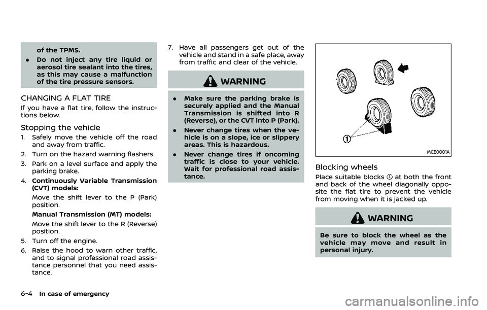 NISSAN ROGUE SPORT 2019 Owners Manual 6-4In case of emergency
of the TPMS.
. Do not inject any tire liquid or
aerosol tire sealant into the tires,
as this may cause a malfunction
of the tire pressure sensors.
CHANGING A FLAT TIRE
If you h NISSAN ROGUE SPORT 2019 Owners Manual 6-4In case of emergency
of the TPMS.
. Do not inject any tire liquid or
aerosol tire sealant into the tires,
as this may cause a malfunction
of the tire pressure sensors.
CHANGING A FLAT TIRE
If you h