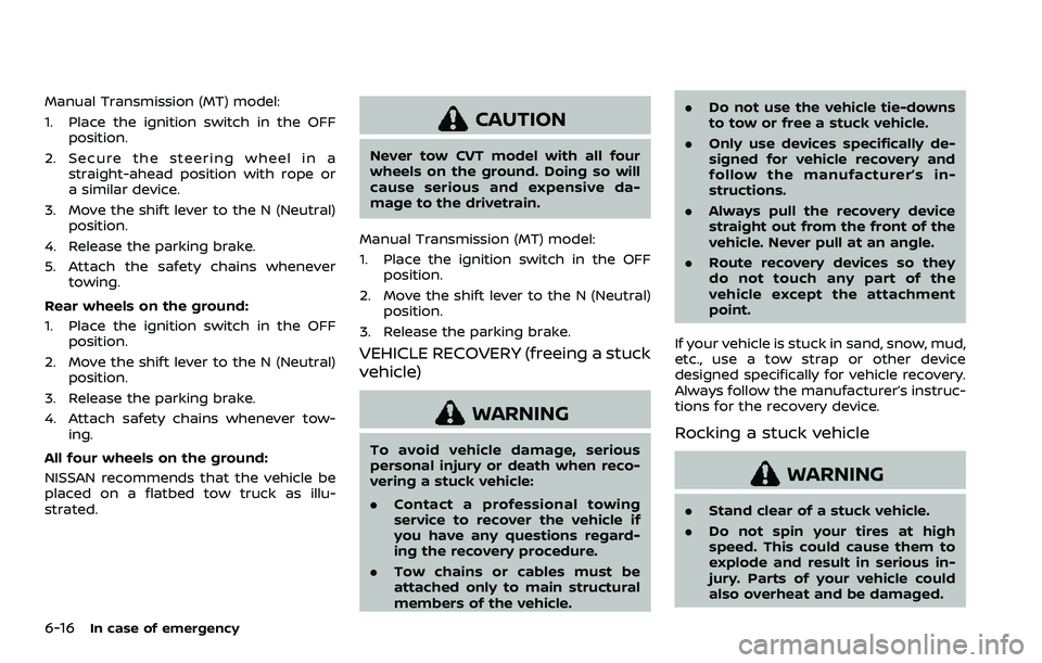 NISSAN ROGUE SPORT 2019 Owners Manual 6-16In case of emergency
Manual Transmission (MT) model:
1. Place the ignition switch in the OFFposition.
2. Secure the steering wheel in a straight-ahead position with rope or
a similar device.
3. Mo NISSAN ROGUE SPORT 2019 Owners Manual 6-16In case of emergency
Manual Transmission (MT) model:
1. Place the ignition switch in the OFFposition.
2. Secure the steering wheel in a straight-ahead position with rope or
a similar device.
3. Mo