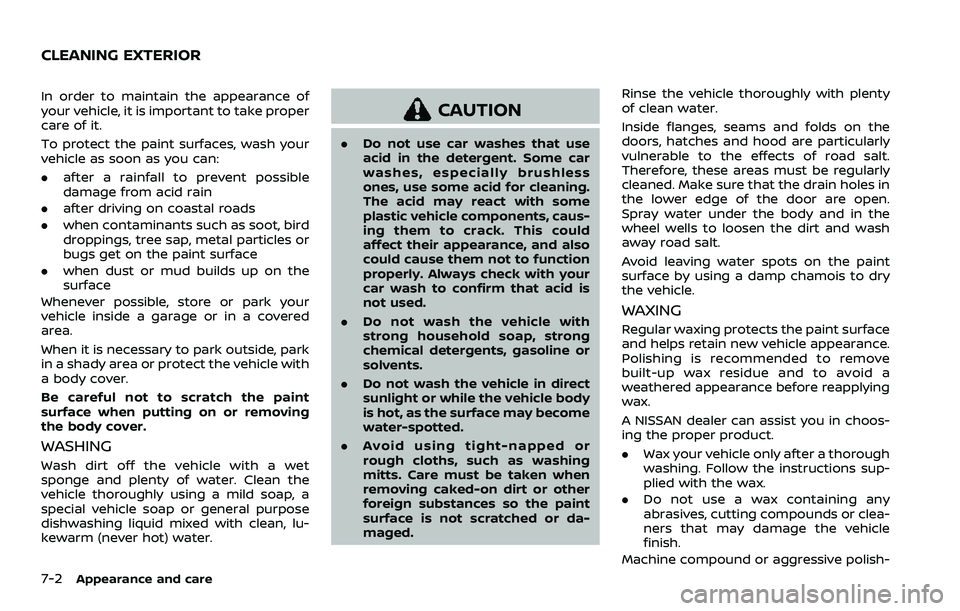 NISSAN ROGUE SPORT 2019 Owners Manual 7-2Appearance and care
In order to maintain the appearance of
your vehicle, it is important to take proper
care of it.
To protect the paint surfaces, wash your
vehicle as soon as you can:
.after a rai NISSAN ROGUE SPORT 2019 Owners Manual 7-2Appearance and care
In order to maintain the appearance of
your vehicle, it is important to take proper
care of it.
To protect the paint surfaces, wash your
vehicle as soon as you can:
.after a rai