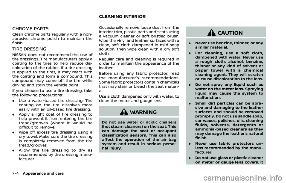NISSAN ROGUE SPORT 2019 Owners Manual 7-4Appearance and care
CHROME PARTS
Clean chrome parts regularly with a non-
abrasive chrome polish to maintain the
finish.
TIRE DRESSING
NISSAN does not recommend the use of
tire dressings. Tire manu NISSAN ROGUE SPORT 2019 Owners Manual 7-4Appearance and care
CHROME PARTS
Clean chrome parts regularly with a non-
abrasive chrome polish to maintain the
finish.
TIRE DRESSING
NISSAN does not recommend the use of
tire dressings. Tire manu