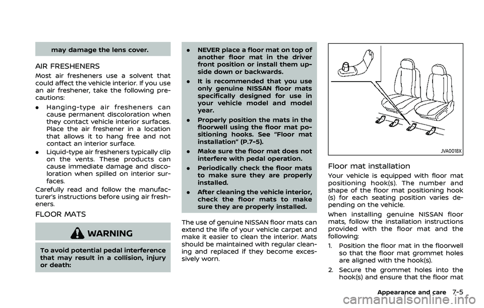 NISSAN ROGUE SPORT 2019 Owners Manual may damage the lens cover.
AIR FRESHENERS
Most air fresheners use a solvent that
could affect the vehicle interior. If you use
an air freshener, take the following pre-
cautions:
.Hanging-type air fre NISSAN ROGUE SPORT 2019 Owners Manual may damage the lens cover.
AIR FRESHENERS
Most air fresheners use a solvent that
could affect the vehicle interior. If you use
an air freshener, take the following pre-
cautions:
.Hanging-type air fre