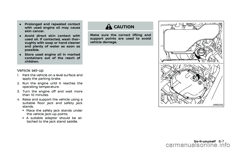NISSAN ROGUE SPORT 2019 Owners Manual .Prolonged and repeated contact
with used engine oil may cause
skin cancer.
. Avoid direct skin contact with
used oil. If contacted, wash thor-
oughly with soap or hand cleaner
and plenty of water as NISSAN ROGUE SPORT 2019 Owners Manual .Prolonged and repeated contact
with used engine oil may cause
skin cancer.
. Avoid direct skin contact with
used oil. If contacted, wash thor-
oughly with soap or hand cleaner
and plenty of water as