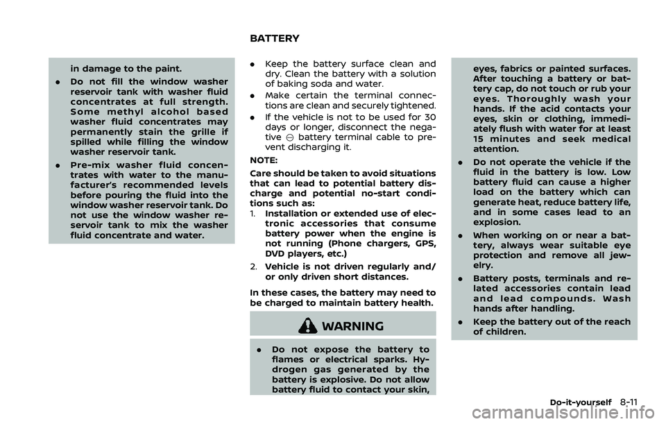 NISSAN ROGUE SPORT 2019 Owners Manual in damage to the paint.
. Do not fill the window washer
reservoir tank with washer fluid
concentrates at full strength.
Some methyl alcohol based
washer fluid concentrates may
permanently stain the gr NISSAN ROGUE SPORT 2019 Owners Manual in damage to the paint.
. Do not fill the window washer
reservoir tank with washer fluid
concentrates at full strength.
Some methyl alcohol based
washer fluid concentrates may
permanently stain the gr