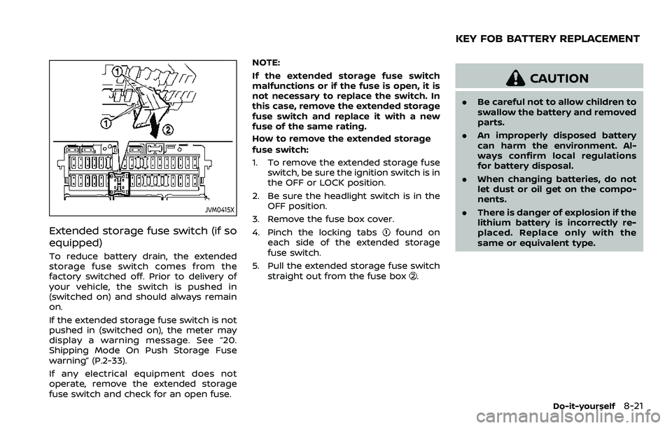 NISSAN ROGUE SPORT 2019 Owners Manual JVM0415X
Extended storage fuse switch (if so
equipped)
To reduce battery drain, the extended
storage fuse switch comes from the
factory switched off. Prior to delivery of
your vehicle, the switch is p NISSAN ROGUE SPORT 2019 Owners Manual JVM0415X
Extended storage fuse switch (if so
equipped)
To reduce battery drain, the extended
storage fuse switch comes from the
factory switched off. Prior to delivery of
your vehicle, the switch is p