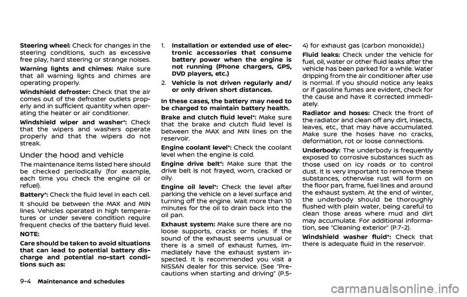 NISSAN ROGUE SPORT 2019 Owners Manual 9-4Maintenance and schedules
Steering wheel:Check for changes in the
steering conditions, such as excessive
free play, hard steering or strange noises.
Warning lights and chimes: Make sure
that all wa NISSAN ROGUE SPORT 2019 Owners Manual 9-4Maintenance and schedules
Steering wheel:Check for changes in the
steering conditions, such as excessive
free play, hard steering or strange noises.
Warning lights and chimes: Make sure
that all wa