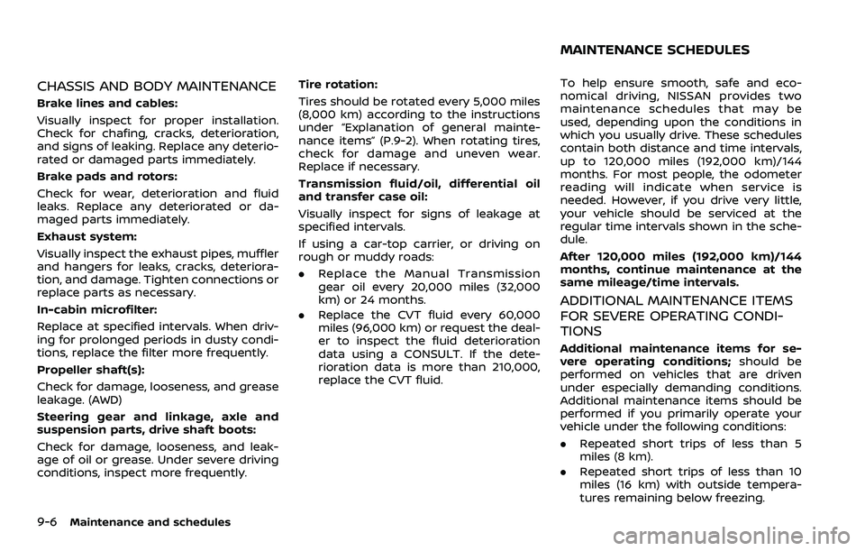 NISSAN ROGUE SPORT 2019 Owners Manual 9-6Maintenance and schedules
CHASSIS AND BODY MAINTENANCE
Brake lines and cables:
Visually inspect for proper installation.
Check for chafing, cracks, deterioration,
and signs of leaking. Replace any NISSAN ROGUE SPORT 2019 Owners Manual 9-6Maintenance and schedules
CHASSIS AND BODY MAINTENANCE
Brake lines and cables:
Visually inspect for proper installation.
Check for chafing, cracks, deterioration,
and signs of leaking. Replace any