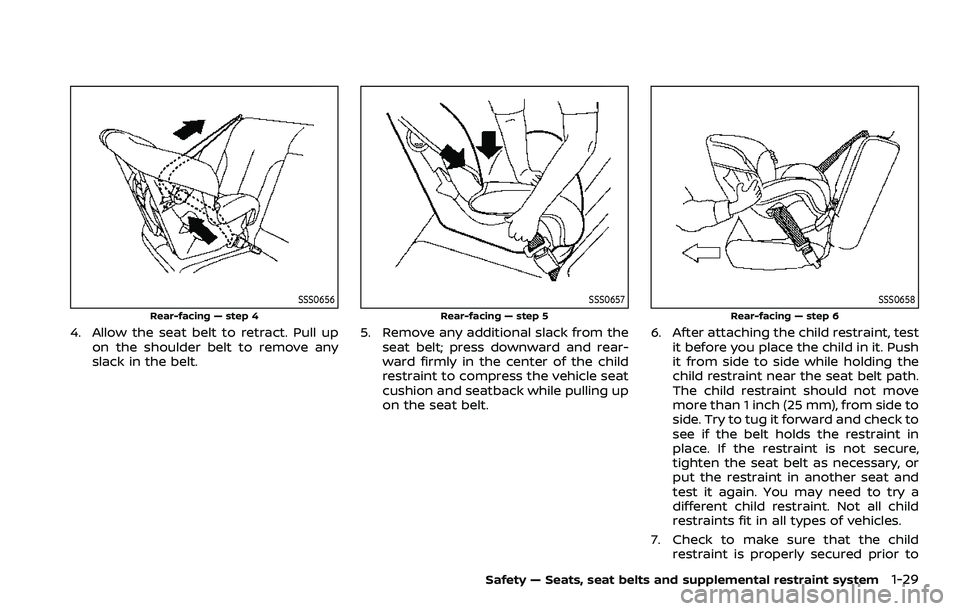 NISSAN ROGUE SPORT 2019 Service Manual SSS0656
Rear-facing — step 4
4. Allow the seat belt to retract. Pull upon the shoulder belt to remove any
slack in the belt.
SSS0657
Rear-facing — step 5
5. Remove any additional slack from thesea