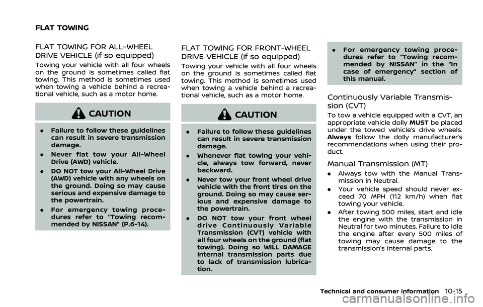 NISSAN ROGUE SPORT 2019 Owners Manual FLAT TOWING FOR ALL–WHEEL
DRIVE VEHICLE (if so equipped)
Towing your vehicle with all four wheels
on the ground is sometimes called flat
towing. This method is sometimes used
when towing a vehicle b NISSAN ROGUE SPORT 2019 Owners Manual FLAT TOWING FOR ALL–WHEEL
DRIVE VEHICLE (if so equipped)
Towing your vehicle with all four wheels
on the ground is sometimes called flat
towing. This method is sometimes used
when towing a vehicle b