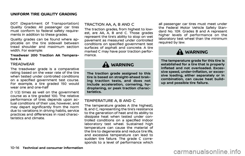 NISSAN ROGUE SPORT 2019 Owners Manual 10-16Technical and consumer information
DOT (Department Of Transportation)
Quality Grades: All passenger car tires
must conform to federal safety require-
ments in addition to these grades.
Quality gr NISSAN ROGUE SPORT 2019 Owners Manual 10-16Technical and consumer information
DOT (Department Of Transportation)
Quality Grades: All passenger car tires
must conform to federal safety require-
ments in addition to these grades.
Quality gr