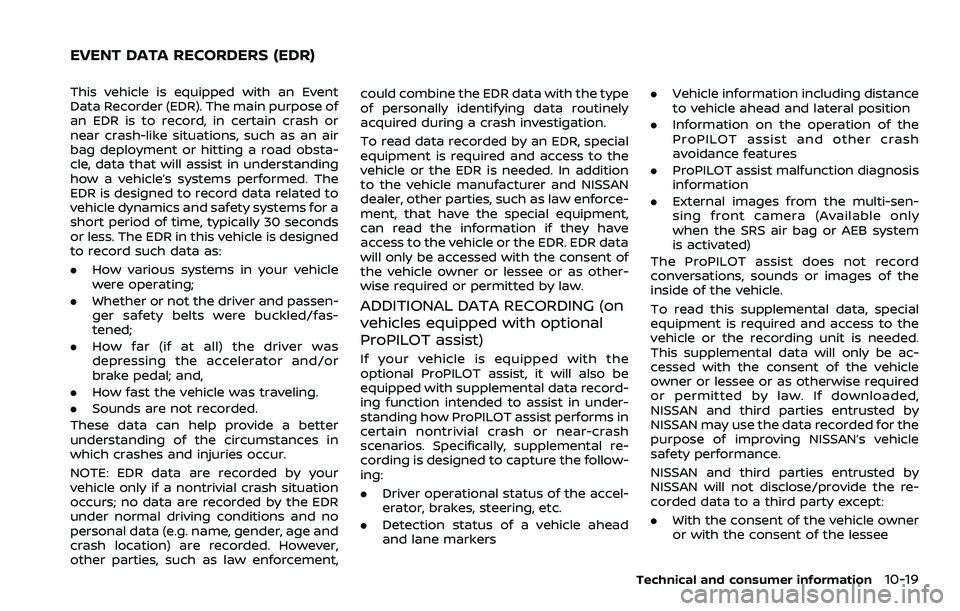 NISSAN ROGUE SPORT 2019 Owners Manual This vehicle is equipped with an Event
Data Recorder (EDR). The main purpose of
an EDR is to record, in certain crash or
near crash-like situations, such as an air
bag deployment or hitting a road obs NISSAN ROGUE SPORT 2019 Owners Manual This vehicle is equipped with an Event
Data Recorder (EDR). The main purpose of
an EDR is to record, in certain crash or
near crash-like situations, such as an air
bag deployment or hitting a road obs