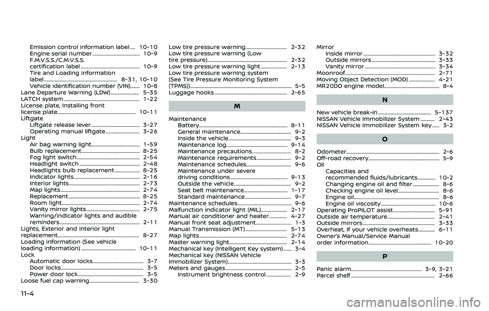 NISSAN ROGUE SPORT 2019 Owners Manual 11-4
Emission control information label .... 10-10
Engine serial number ........................................ 10-9
F.M.V.S.S./C.M.V.S.S.
certification label ........................................ NISSAN ROGUE SPORT 2019 Owners Manual 11-4
Emission control information label .... 10-10
Engine serial number ........................................ 10-9
F.M.V.S.S./C.M.V.S.S.
certification label ........................................