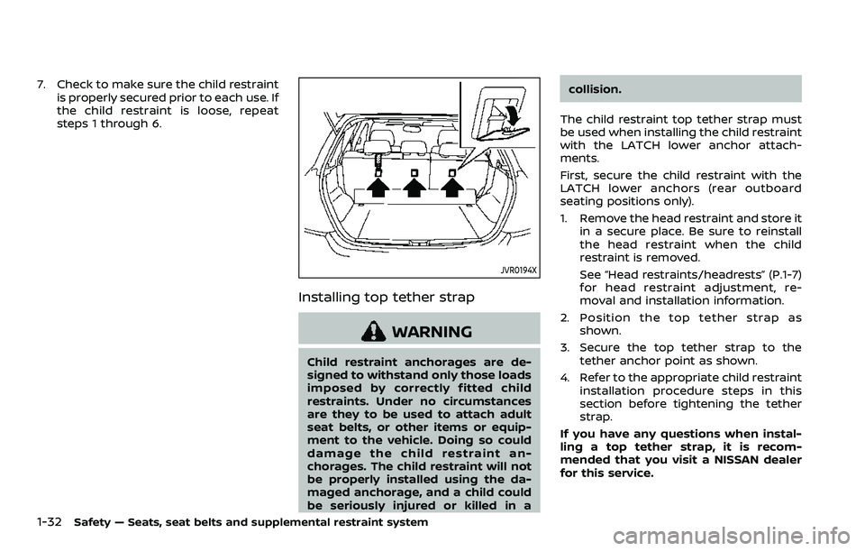 NISSAN ROGUE SPORT 2019 Workshop Manual 1-32Safety — Seats, seat belts and supplemental restraint system
7. Check to make sure the child restraintis properly secured prior to each use. If
the child restraint is loose, repeat
steps 1 throu