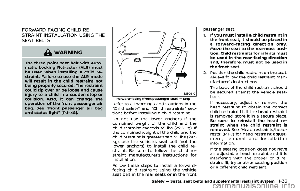 NISSAN ROGUE SPORT 2019 Workshop Manual FORWARD-FACING CHILD RE-
STRAINT INSTALLATION USING THE
SEAT BELTS
WARNING
The three-point seat belt with Auto-
matic Locking Retractor (ALR) must
be used when installing a child re-
straint. Failure 