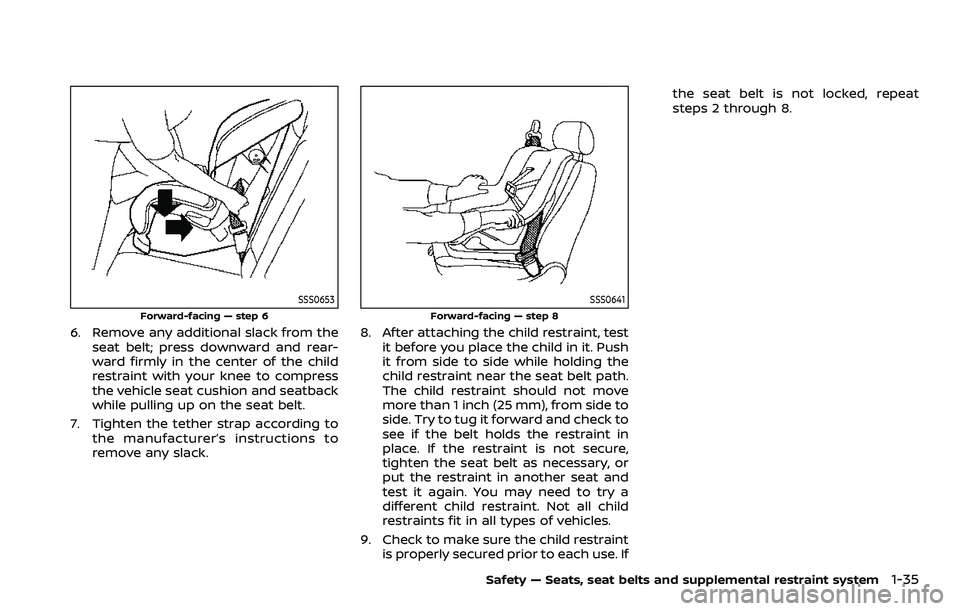 NISSAN ROGUE SPORT 2019 Workshop Manual SSS0653
Forward-facing — step 6
6. Remove any additional slack from theseat belt; press downward and rear-
ward firmly in the center of the child
restraint with your knee to compress
the vehicle sea