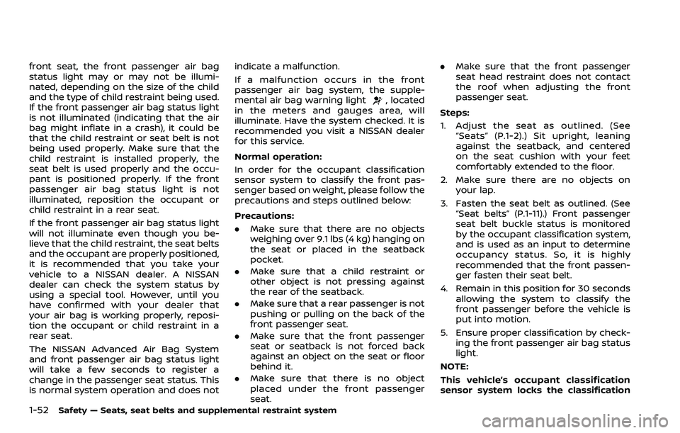 NISSAN ROGUE SPORT 2019  Owners Manual 1-52Safety — Seats, seat belts and supplemental restraint system
front seat, the front passenger air bag
status light may or may not be illumi-
nated, depending on the size of the child
and the type