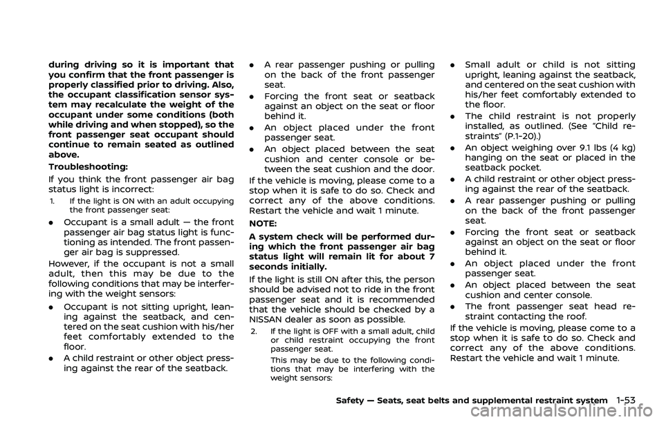 NISSAN ROGUE SPORT 2019 Manual PDF during driving so it is important that
you confirm that the front passenger is
properly classified prior to driving. Also,
the occupant classification sensor sys-
tem may recalculate the weight of the NISSAN ROGUE SPORT 2019 Manual PDF during driving so it is important that
you confirm that the front passenger is
properly classified prior to driving. Also,
the occupant classification sensor sys-
tem may recalculate the weight of the