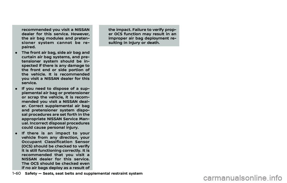 NISSAN ROGUE SPORT 2019  Owners Manual 1-60Safety — Seats, seat belts and supplemental restraint system
recommended you visit a NISSAN
dealer for this service. However,
the air bag modules and preten-
sioner system cannot be re-
paired.
