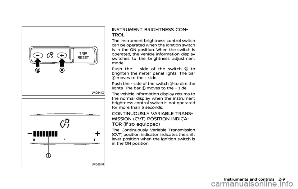 NISSAN ROGUE SPORT 2019 Manual Online JVI0644X
JVI0661M
INSTRUMENT BRIGHTNESS CON-
TROL
The instrument brightness control switch
can be operated when the ignition switch
is in the ON position. When the switch is
operated, the vehicle info NISSAN ROGUE SPORT 2019 Manual Online JVI0644X
JVI0661M
INSTRUMENT BRIGHTNESS CON-
TROL
The instrument brightness control switch
can be operated when the ignition switch
is in the ON position. When the switch is
operated, the vehicle info