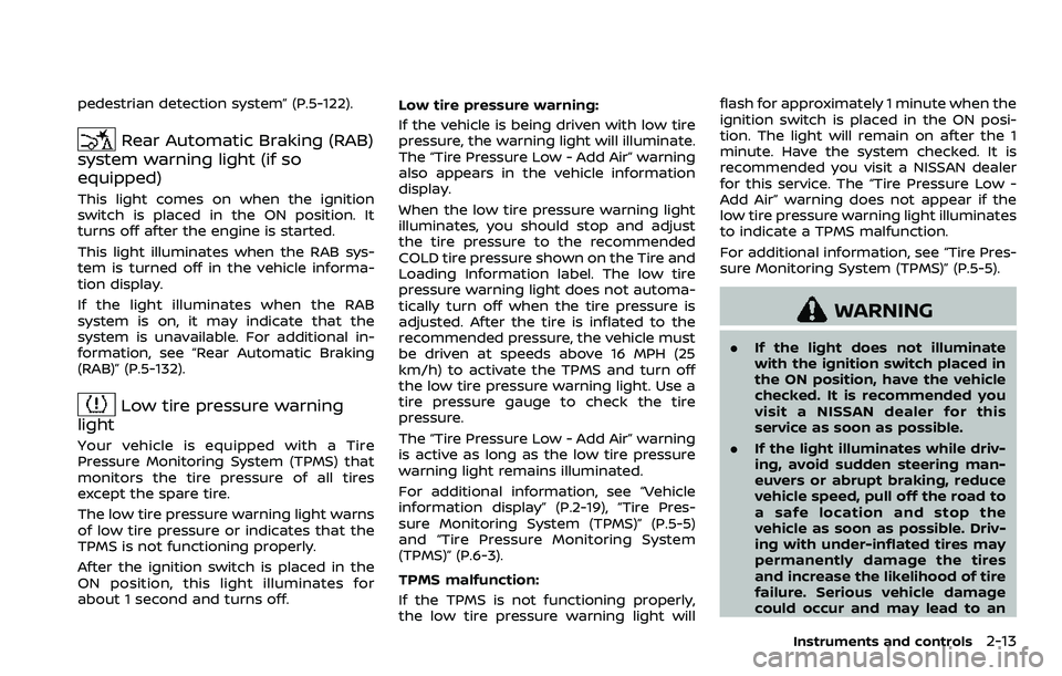 NISSAN ROGUE SPORT 2019 Owners Manual pedestrian detection system” (P.5-122).
Rear Automatic Braking (RAB)
system warning light (if so
equipped)
This light comes on when the ignition
switch is placed in the ON position. It
turns off aft NISSAN ROGUE SPORT 2019 Owners Manual pedestrian detection system” (P.5-122).
Rear Automatic Braking (RAB)
system warning light (if so
equipped)
This light comes on when the ignition
switch is placed in the ON position. It
turns off aft