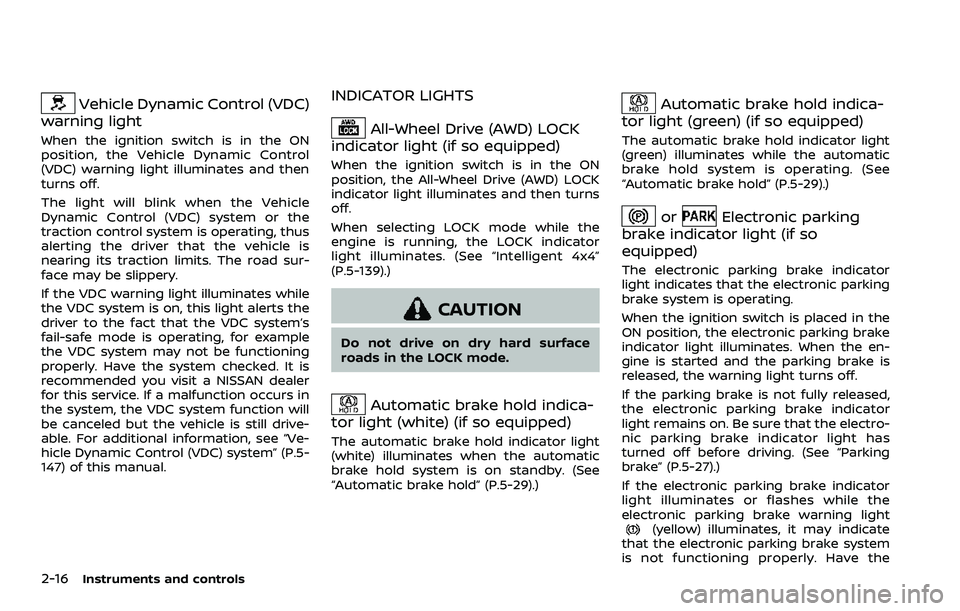NISSAN ROGUE SPORT 2019 Owners Manual 2-16Instruments and controls
Vehicle Dynamic Control (VDC)
warning light
When the ignition switch is in the ON
position, the Vehicle Dynamic Control
(VDC) warning light illuminates and then
turns off. NISSAN ROGUE SPORT 2019 Owners Manual 2-16Instruments and controls
Vehicle Dynamic Control (VDC)
warning light
When the ignition switch is in the ON
position, the Vehicle Dynamic Control
(VDC) warning light illuminates and then
turns off.