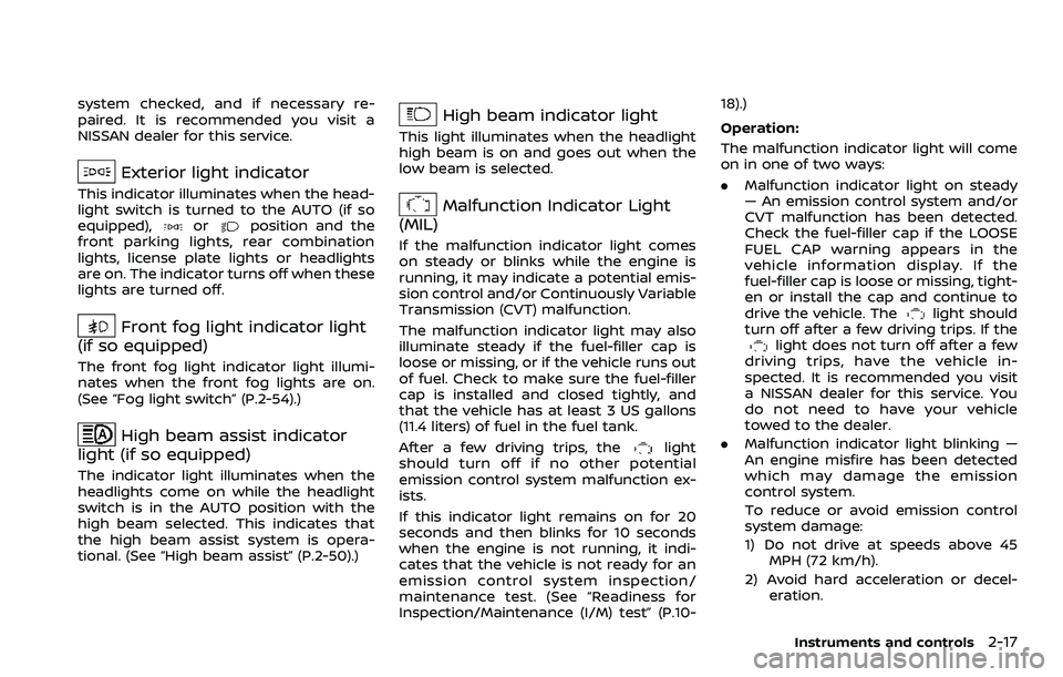 NISSAN ROGUE SPORT 2019 Owners Manual system checked, and if necessary re-
paired. It is recommended you visit a
NISSAN dealer for this service.
Exterior light indicator
This indicator illuminates when the head-
light switch is turned to NISSAN ROGUE SPORT 2019 Owners Manual system checked, and if necessary re-
paired. It is recommended you visit a
NISSAN dealer for this service.
Exterior light indicator
This indicator illuminates when the head-
light switch is turned to