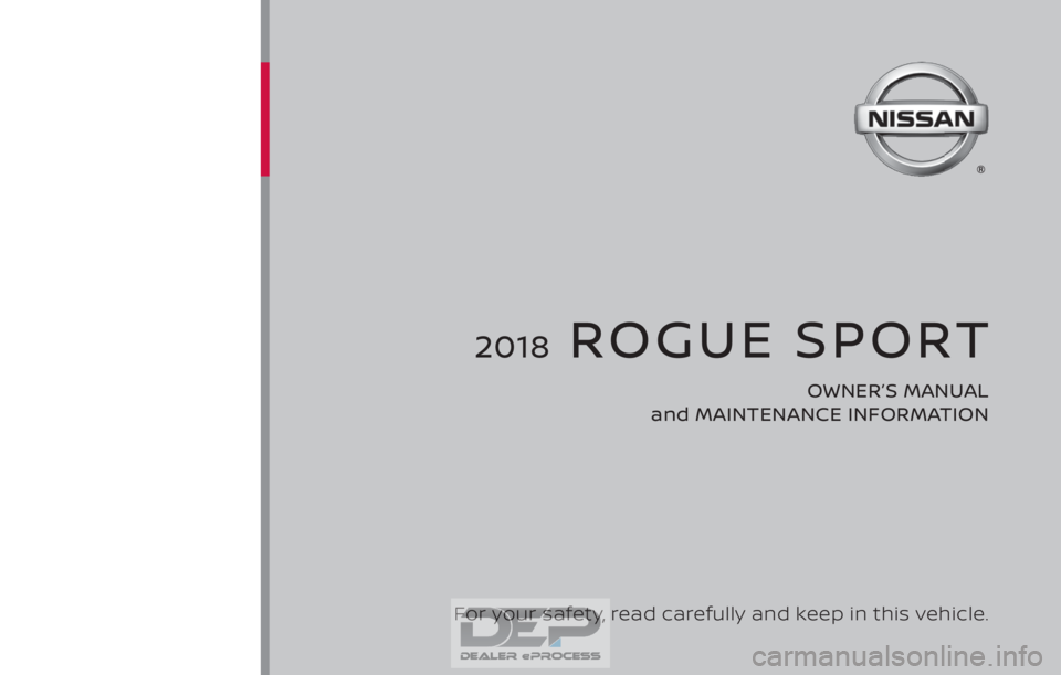NISSAN ROGUE SPORT 2017  Owners Manual 2018  ROGUE SPORT
OWNER’S MANUAL 
and MAINTENANCE INFORMATION
For your safety, read carefully and keep in this vehicle.  