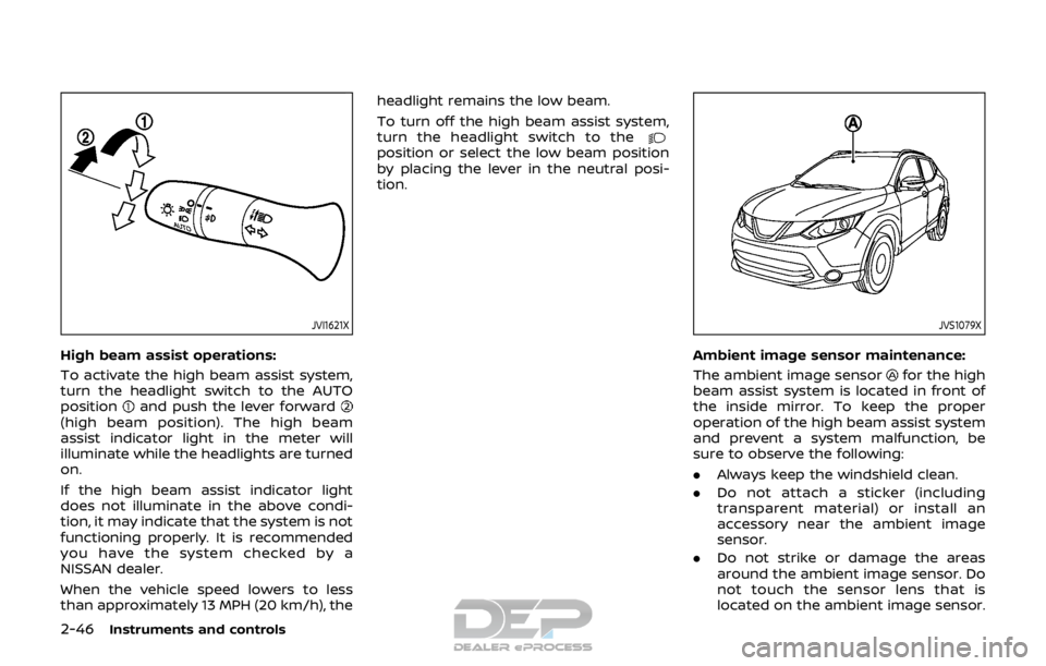 NISSAN ROGUE SPORT 2017 Owners Manual 2-46Instruments and controls
JVI1621X
High beam assist operations:
To activate the high beam assist system,
turn the headlight switch to the AUTO
position
and push the lever forward(high beam position NISSAN ROGUE SPORT 2017 Owners Manual 2-46Instruments and controls
JVI1621X
High beam assist operations:
To activate the high beam assist system,
turn the headlight switch to the AUTO
position
and push the lever forward(high beam position