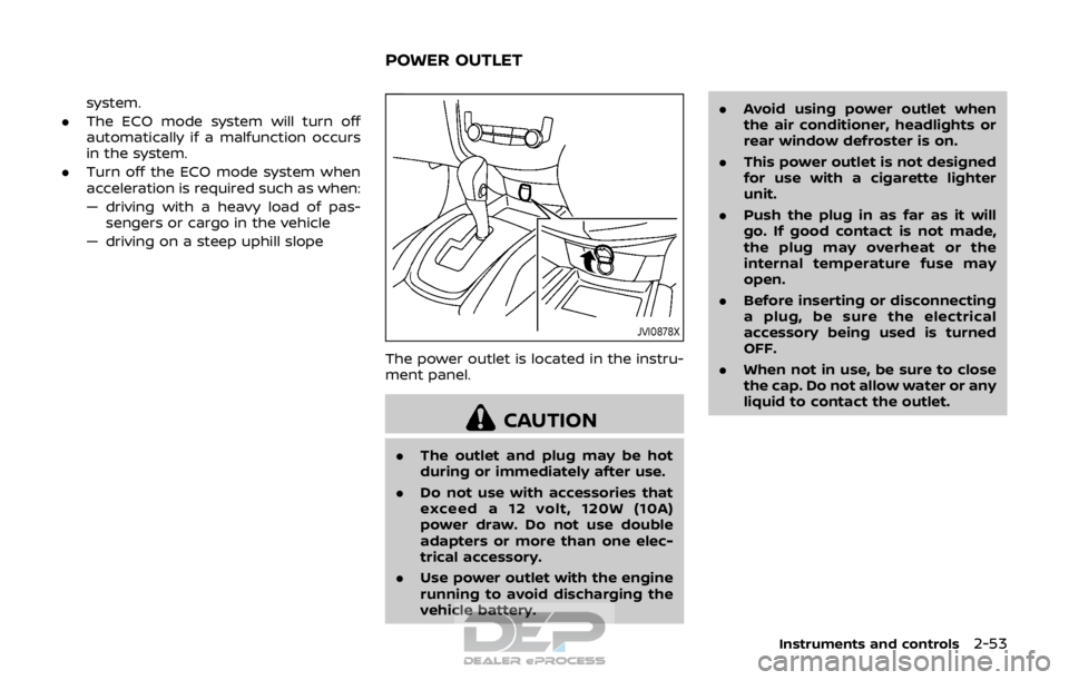 NISSAN ROGUE SPORT 2017 Owners Manual system.
. The ECO mode system will turn off
automatically if a malfunction occurs
in the system.
. Turn off the ECO mode system when
acceleration is required such as when:
— driving with a heavy loa NISSAN ROGUE SPORT 2017 Owners Manual system.
. The ECO mode system will turn off
automatically if a malfunction occurs
in the system.
. Turn off the ECO mode system when
acceleration is required such as when:
— driving with a heavy loa