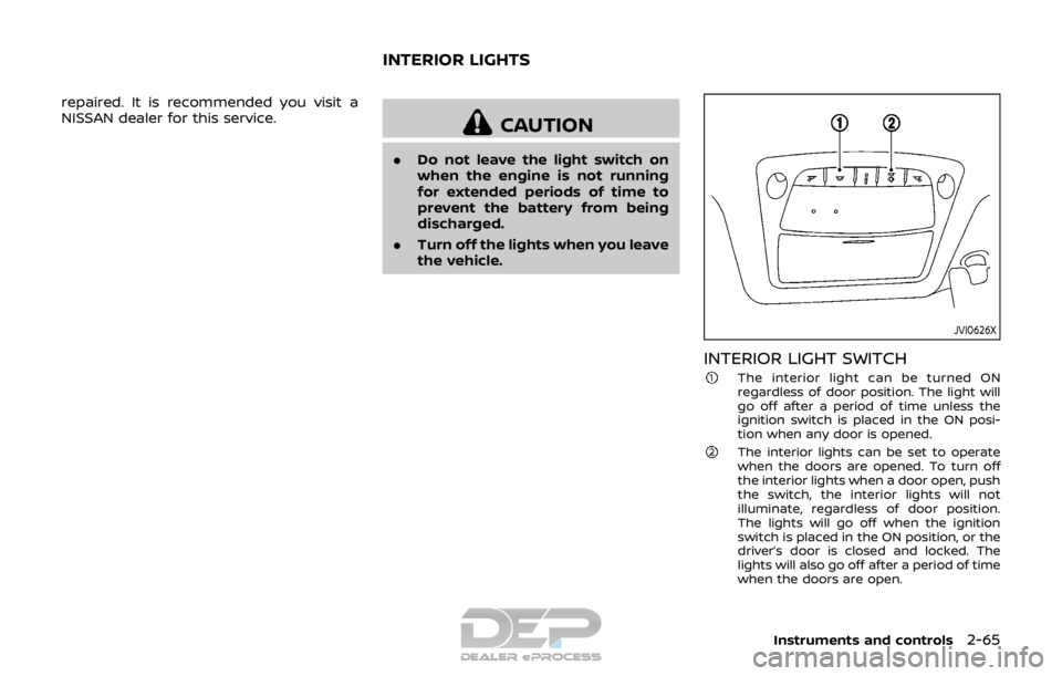 NISSAN ROGUE SPORT 2017 Owners Manual repaired. It is recommended you visit a
NISSAN dealer for this service.
CAUTION
.Do not leave the light switch on
when the engine is not running
for extended periods of time to
prevent the battery fro NISSAN ROGUE SPORT 2017 Owners Manual repaired. It is recommended you visit a
NISSAN dealer for this service.
CAUTION
.Do not leave the light switch on
when the engine is not running
for extended periods of time to
prevent the battery fro