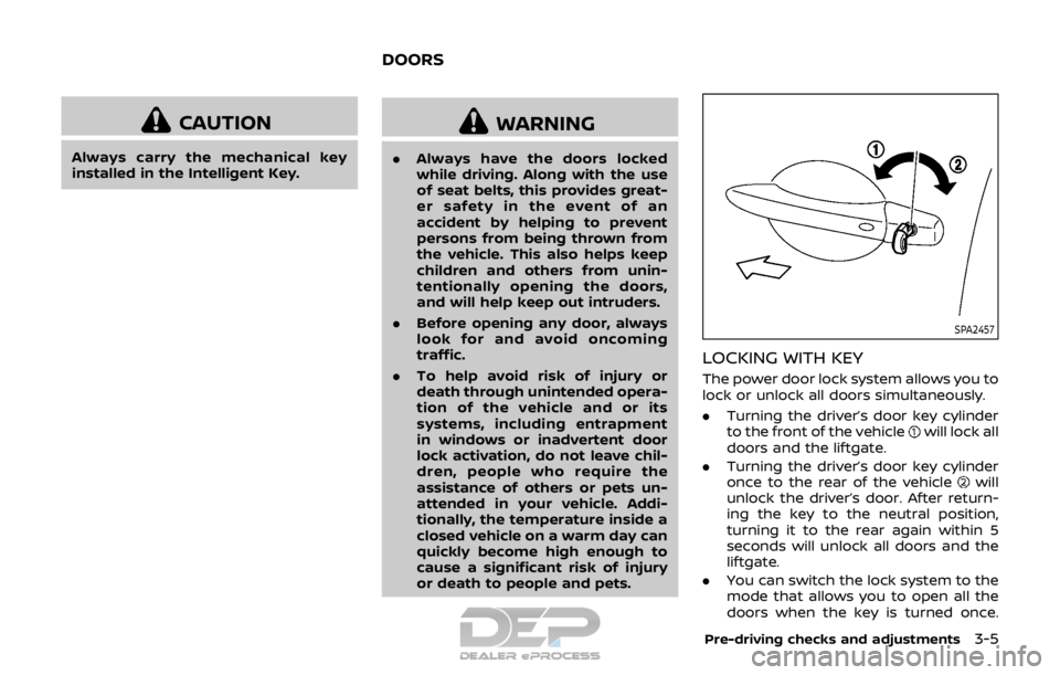 NISSAN ROGUE SPORT 2017 Owners Manual CAUTION
Always carry the mechanical key
installed in the Intelligent Key.
WARNING
.Always have the doors locked
while driving. Along with the use
of seat belts, this provides great-
er safety in the e NISSAN ROGUE SPORT 2017 Owners Manual CAUTION
Always carry the mechanical key
installed in the Intelligent Key.
WARNING
.Always have the doors locked
while driving. Along with the use
of seat belts, this provides great-
er safety in the e