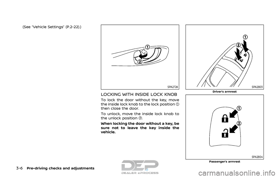 NISSAN ROGUE SPORT 2017 Owners Manual 3-6Pre-driving checks and adjustments
(See “Vehicle Settings” (P.2-22).)
SPA2726
LOCKING WITH INSIDE LOCK KNOB
To lock the door without the key, move
the inside lock knob to the lock position
then NISSAN ROGUE SPORT 2017 Owners Manual 3-6Pre-driving checks and adjustments
(See “Vehicle Settings” (P.2-22).)
SPA2726
LOCKING WITH INSIDE LOCK KNOB
To lock the door without the key, move
the inside lock knob to the lock position
then