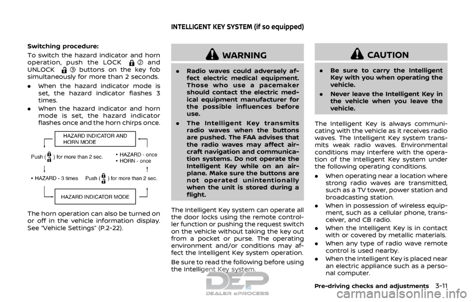 NISSAN ROGUE SPORT 2017 Owners Manual Switching procedure:
To switch the hazard indicator and horn
operation, push the LOCK
and
UNLOCKbuttons on the key fob
simultaneously for more than 2 seconds.
. When the hazard indicator mode is
set, NISSAN ROGUE SPORT 2017 Owners Manual Switching procedure:
To switch the hazard indicator and horn
operation, push the LOCK
and
UNLOCKbuttons on the key fob
simultaneously for more than 2 seconds.
. When the hazard indicator mode is
set,