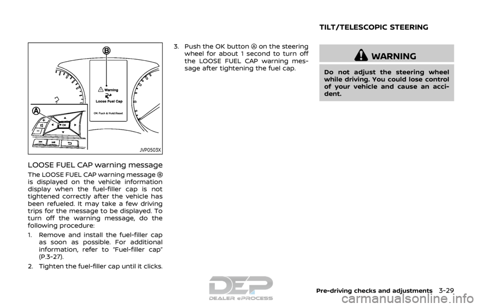 NISSAN ROGUE SPORT 2017  Owners Manual JVP0503X
LOOSE FUEL CAP warning message
The LOOSE FUEL CAP warning messageis displayed on the vehicle information
display when the fuel-filler cap is not
tightened correctly after the vehicle has
been