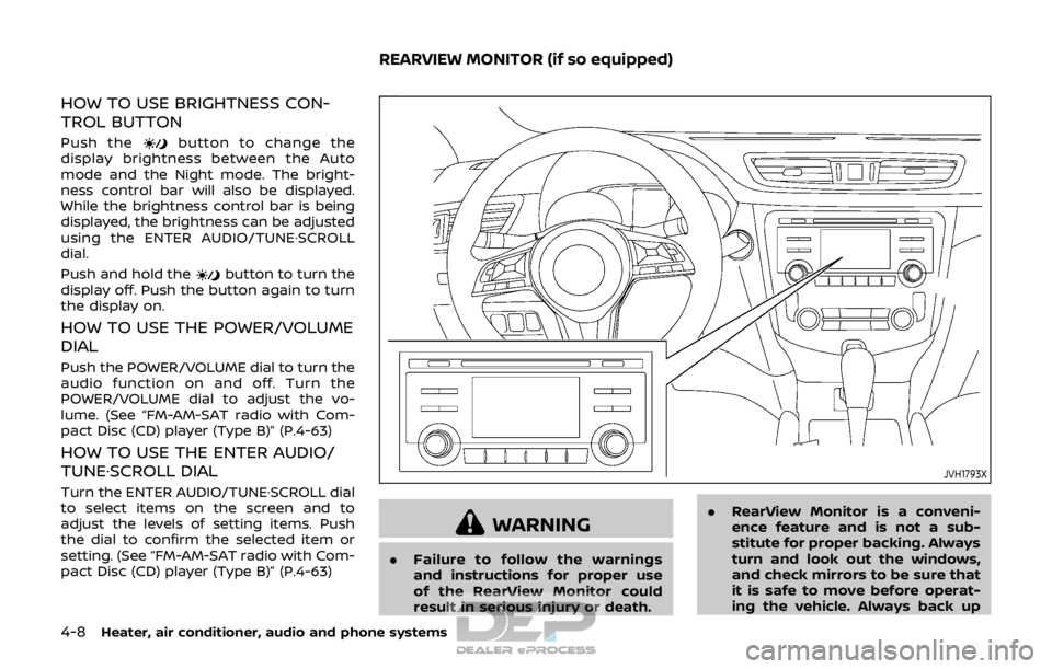 NISSAN ROGUE SPORT 2017 Owners Manual 4-8Heater, air conditioner, audio and phone systems
HOW TO USE BRIGHTNESS CON-
TROL BUTTON
Push thebutton to change the
display brightness between the Auto
mode and the Night mode. The bright-
ness co NISSAN ROGUE SPORT 2017 Owners Manual 4-8Heater, air conditioner, audio and phone systems
HOW TO USE BRIGHTNESS CON-
TROL BUTTON
Push thebutton to change the
display brightness between the Auto
mode and the Night mode. The bright-
ness co