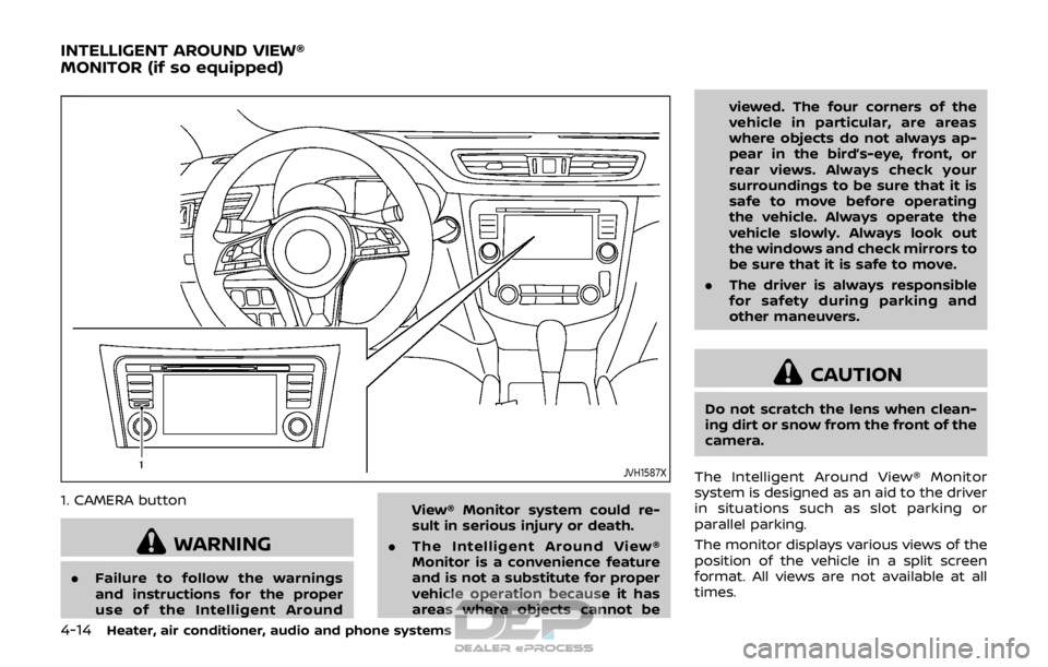NISSAN ROGUE SPORT 2017 Owners Manual 4-14Heater, air conditioner, audio and phone systems
JVH1587X
1. CAMERA button
WARNING
.Failure to follow the warnings
and instructions for the proper
use of the Intelligent Around View® Monitor syst NISSAN ROGUE SPORT 2017 Owners Manual 4-14Heater, air conditioner, audio and phone systems
JVH1587X
1. CAMERA button
WARNING
.Failure to follow the warnings
and instructions for the proper
use of the Intelligent Around View® Monitor syst