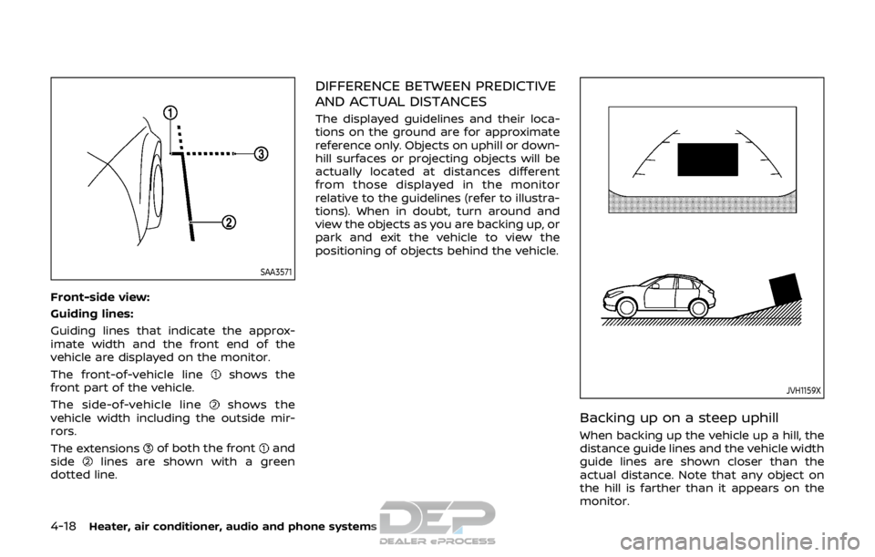 NISSAN ROGUE SPORT 2017 Owners Manual 4-18Heater, air conditioner, audio and phone systems
SAA3571
Front-side view:
Guiding lines:
Guiding lines that indicate the approx-
imate width and the front end of the
vehicle are displayed on the m NISSAN ROGUE SPORT 2017 Owners Manual 4-18Heater, air conditioner, audio and phone systems
SAA3571
Front-side view:
Guiding lines:
Guiding lines that indicate the approx-
imate width and the front end of the
vehicle are displayed on the m
