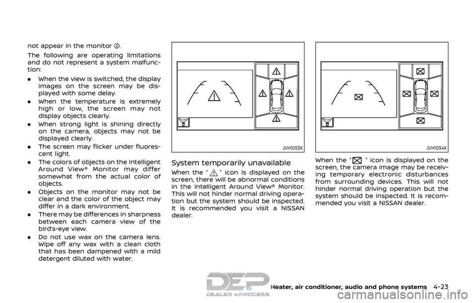 NISSAN ROGUE SPORT 2017  Owners Manual not appear in the monitor.
The following are operating limitations
and do not represent a system malfunc-
tion:
. When the view is switched, the display
images on the screen may be dis-
played with so