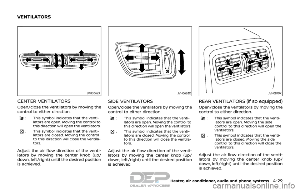 NISSAN ROGUE SPORT 2017  Owners Manual JVH0662X
CENTER VENTILATORS
Open/close the ventilators by moving the
control to either direction.
: This symbol indicates that the venti-lators are open. Moving the control to
this direction will open